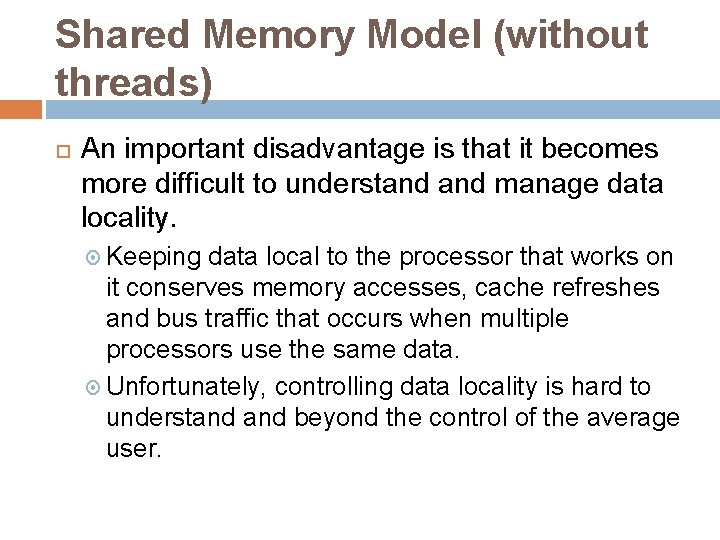 Shared Memory Model (without threads) An important disadvantage is that it becomes more difficult