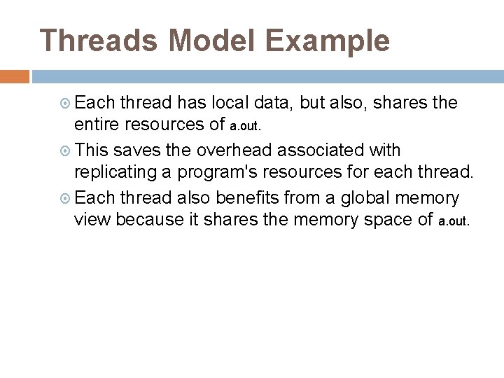 Threads Model Example Each thread has local data, but also, shares the entire resources