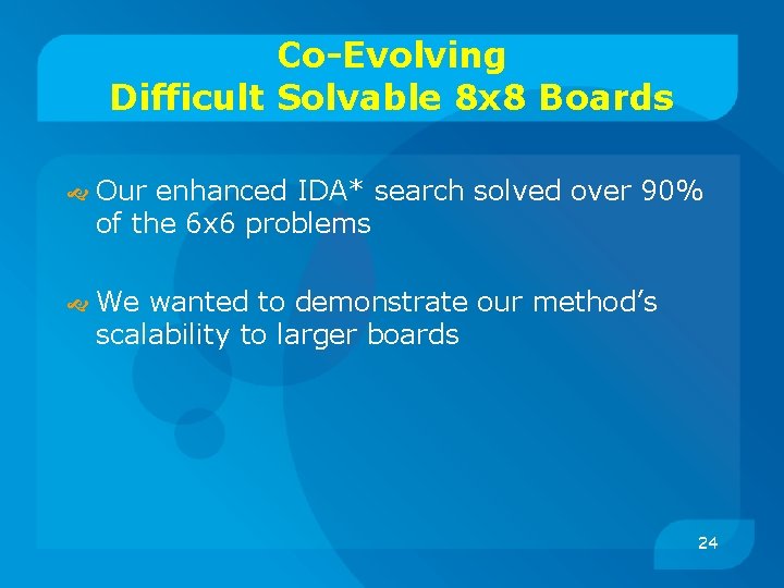 Co-Evolving Difficult Solvable 8 x 8 Boards Our enhanced IDA* search solved over 90%