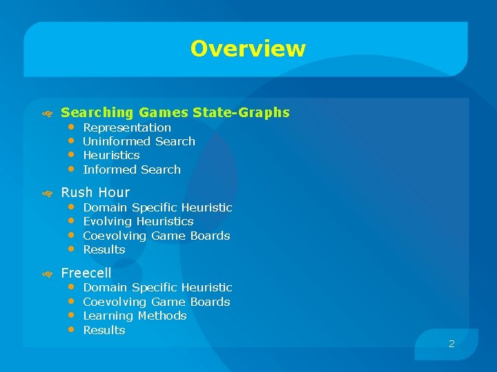 Overview Searching Games State-Graphs • • Representation Uninformed Search Heuristics Informed Search Rush Hour