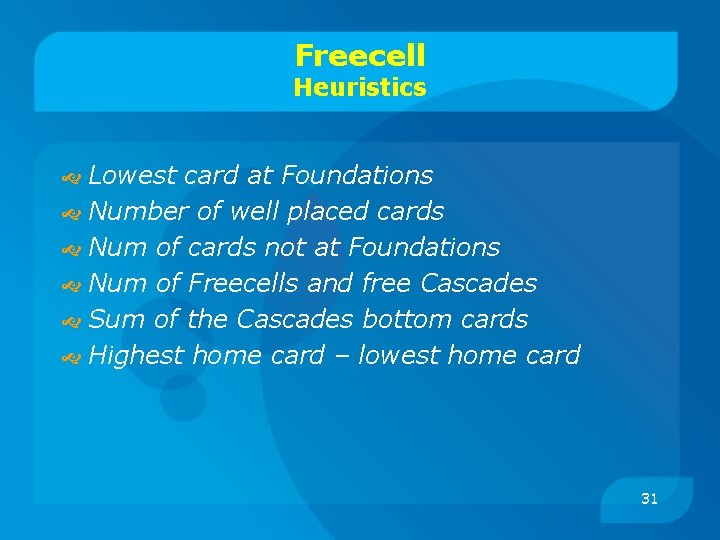 Freecell Heuristics Lowest card at Foundations Number of well placed cards Num of cards
