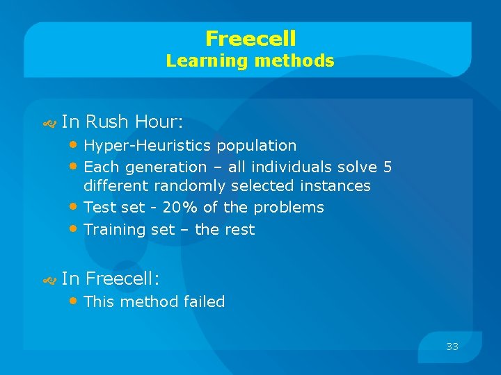 Freecell Learning methods In Rush Hour: • Hyper-Heuristics population • Each generation – all