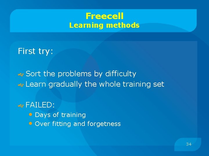 Freecell Learning methods First try: Sort the problems by difficulty Learn gradually the whole