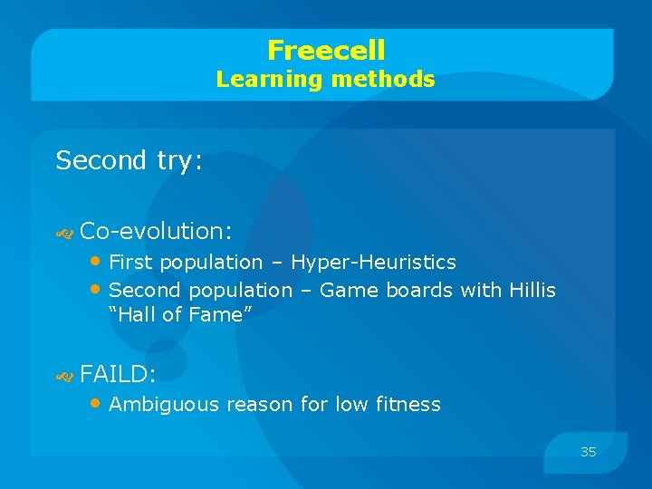 Freecell Learning methods Second try: Co-evolution: • First population – Hyper-Heuristics • Second population