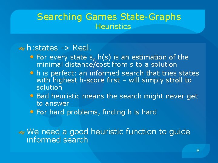 Searching Games State-Graphs Heuristics h: states -> Real. • For every state s, h(s)