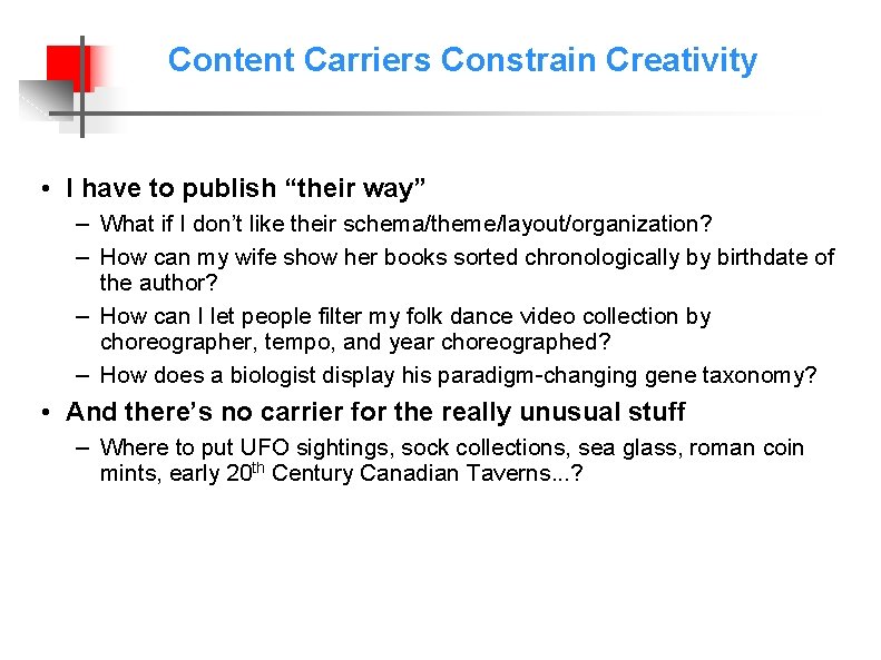 Content Carriers Constrain Creativity • I have to publish “their way” – What if