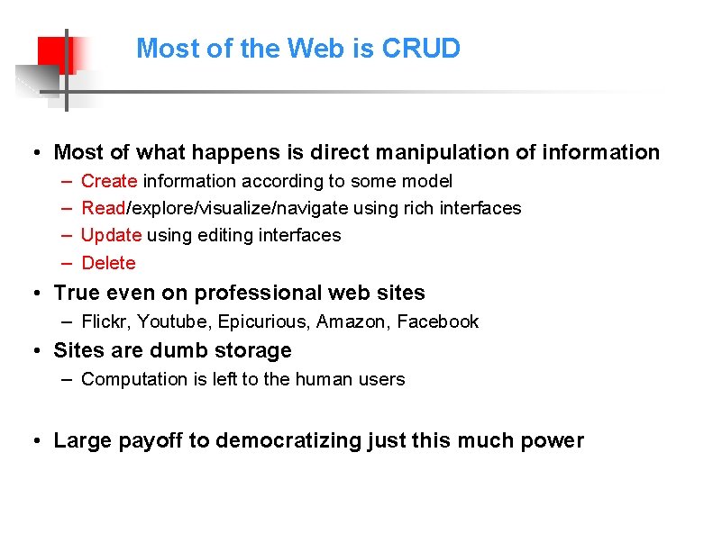 Most of the Web is CRUD • Most of what happens is direct manipulation