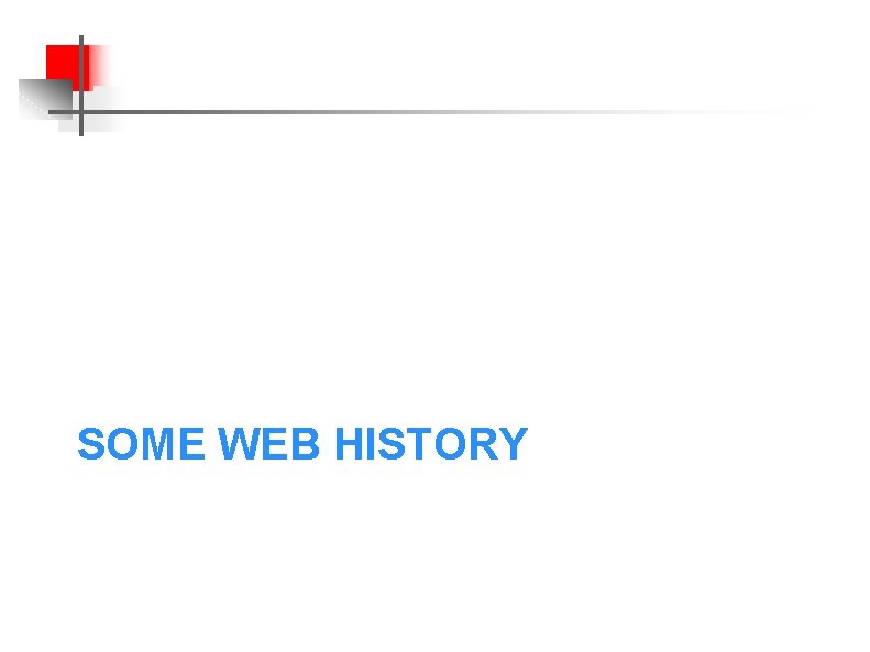 SOME WEB HISTORY 