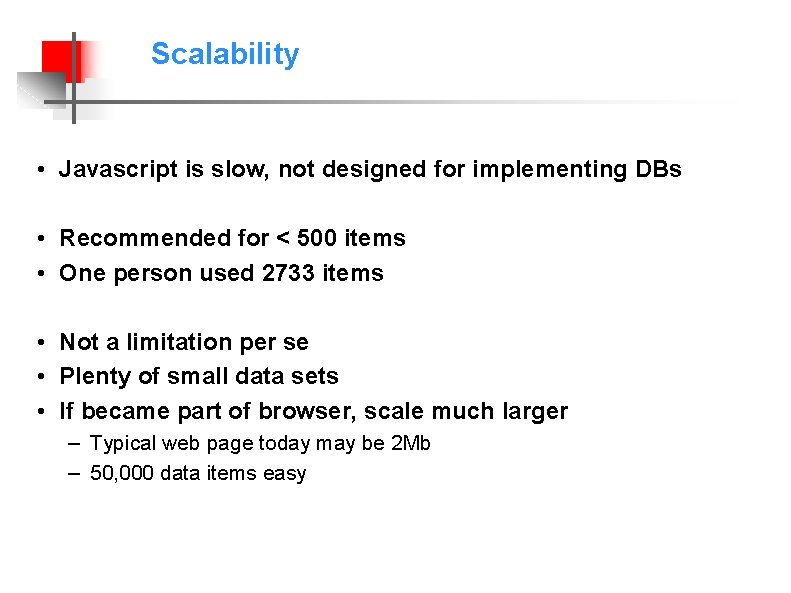 Scalability • Javascript is slow, not designed for implementing DBs • Recommended for <