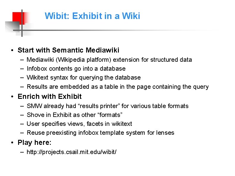 Wibit: Exhibit in a Wiki • Start with Semantic Mediawiki – – Mediawiki (Wikipedia