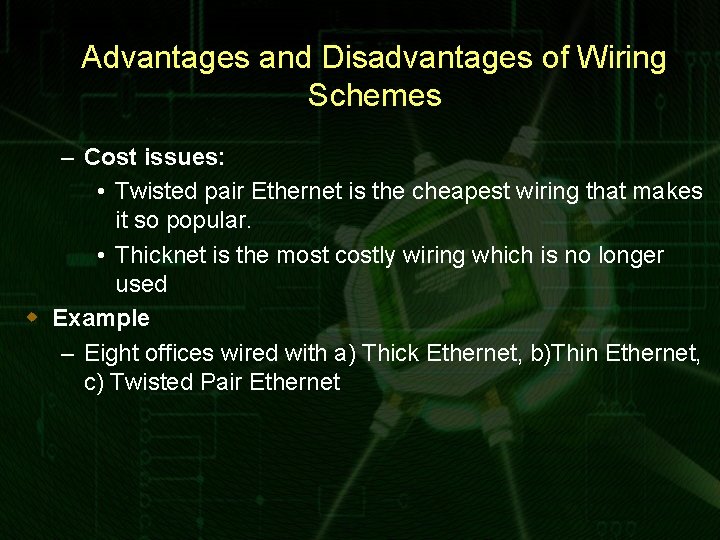 Advantages and Disadvantages of Wiring Schemes – Cost issues: • Twisted pair Ethernet is