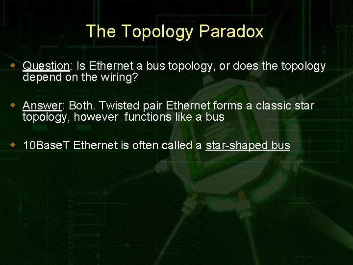 The Topology Paradox w Question: Is Ethernet a bus topology, or does the topology