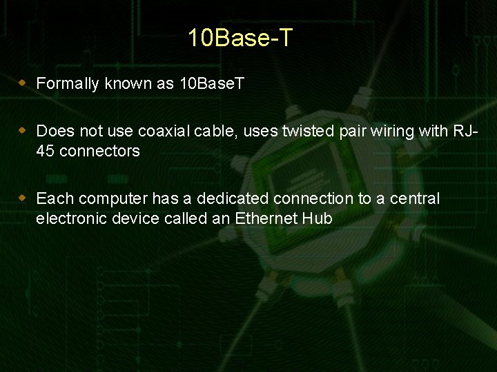 10 Base-T w Formally known as 10 Base. T w Does not use coaxial