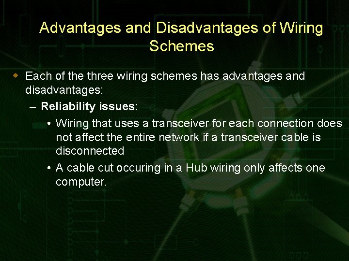 Advantages and Disadvantages of Wiring Schemes w Each of the three wiring schemes has