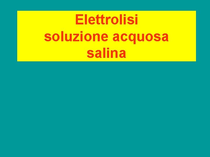 Elettrolisi soluzione acquosa salina 