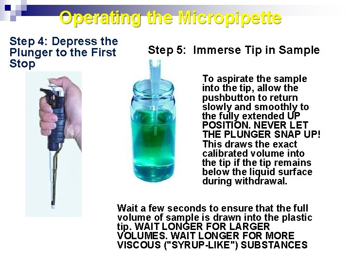 Operating the Micropipette Step 4: Depress the Plunger to the First Stop Step 5: