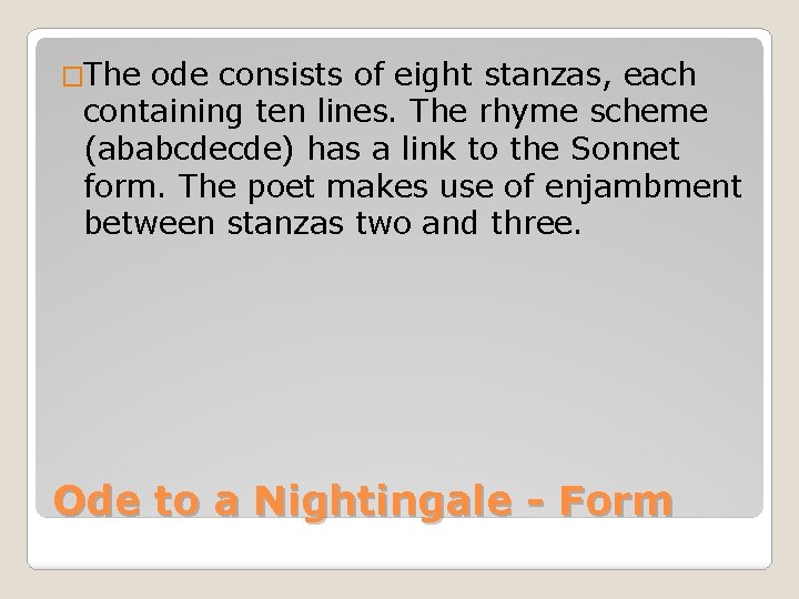 �The ode consists of eight stanzas, each containing ten lines. The rhyme scheme (ababcdecde)