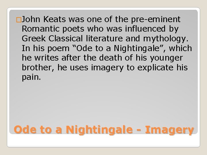 �John Keats was one of the pre-eminent Romantic poets who was influenced by Greek