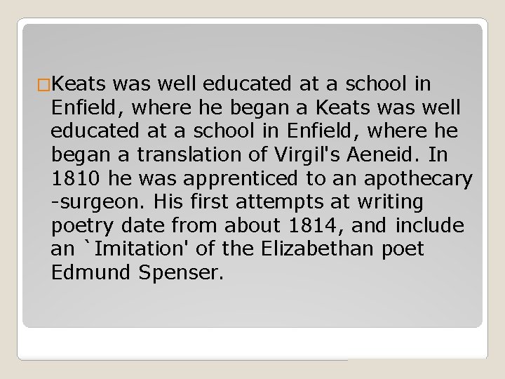�Keats was well educated at a school in Enfield, where he began a translation