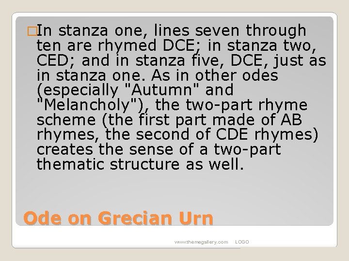 �In stanza one, lines seven through ten are rhymed DCE; in stanza two, CED;