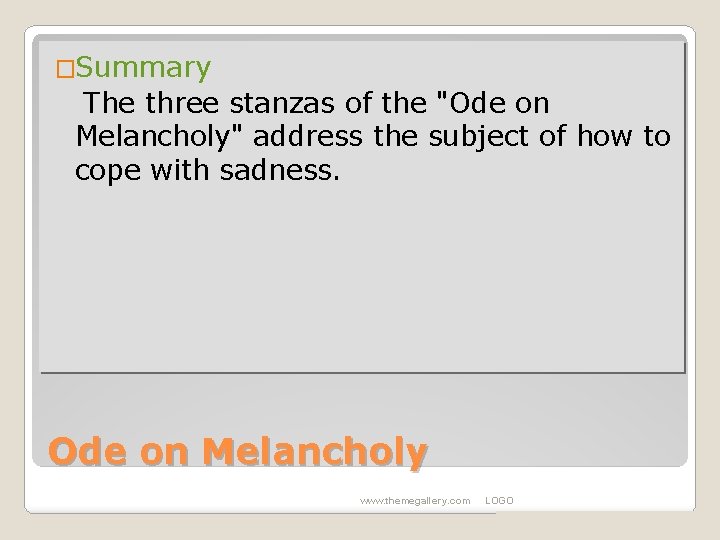 �Summary The three stanzas of the "Ode on Melancholy" address the subject of how