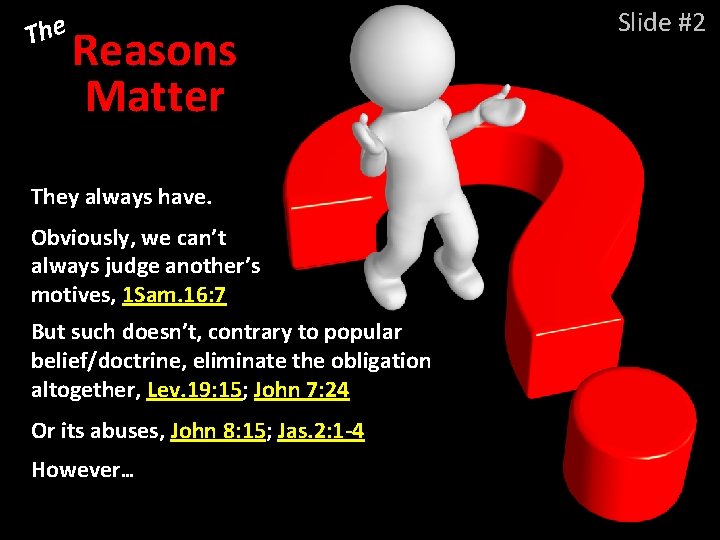 The Reasons Matter They always have. Obviously, we can’t always judge another’s motives, 1