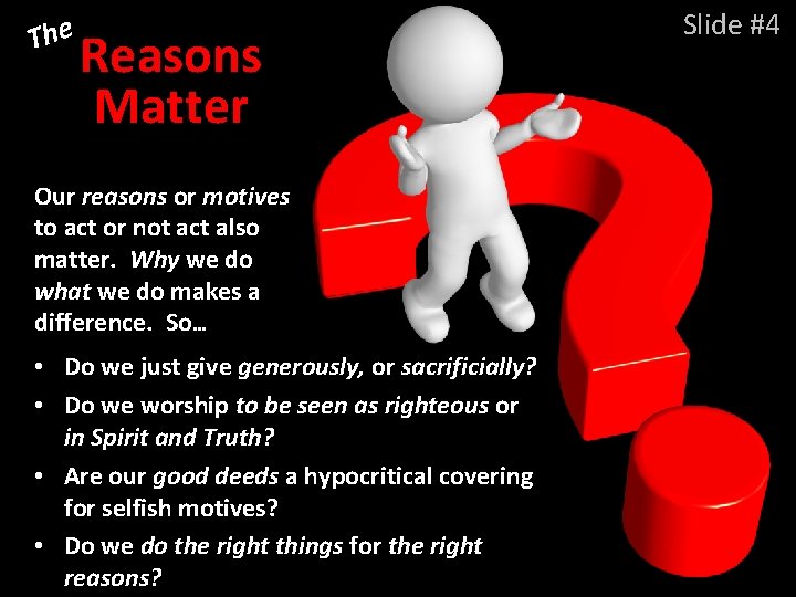 The Reasons Matter Our reasons or motives to act or not act also matter.