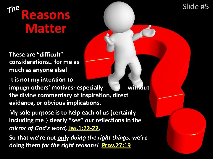 The Reasons Matter These are “difficult” considerations… for me as much as anyone else!