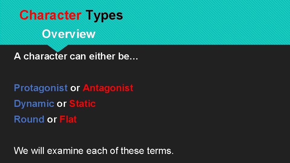 Character Types Overview A character can either be… Protagonist or Antagonist Dynamic or Static