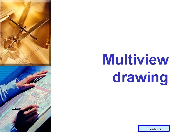 Multiview drawing Contents Multiview drawing Contents