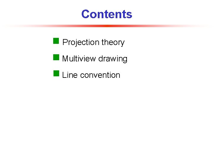 Contents Projection theory Multiview drawing Line convention 