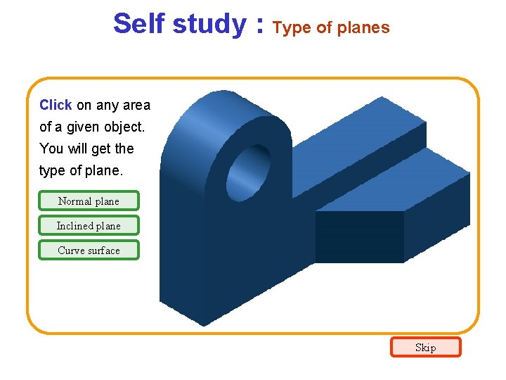 Self study : Type of planes Click on any area of a given object. Self study : Type of planes Click on any area of a given object.