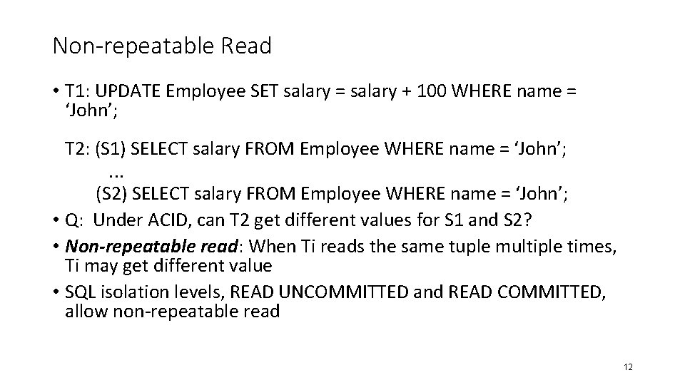Non-repeatable Read • T 1: UPDATE Employee SET salary = salary + 100 WHERE