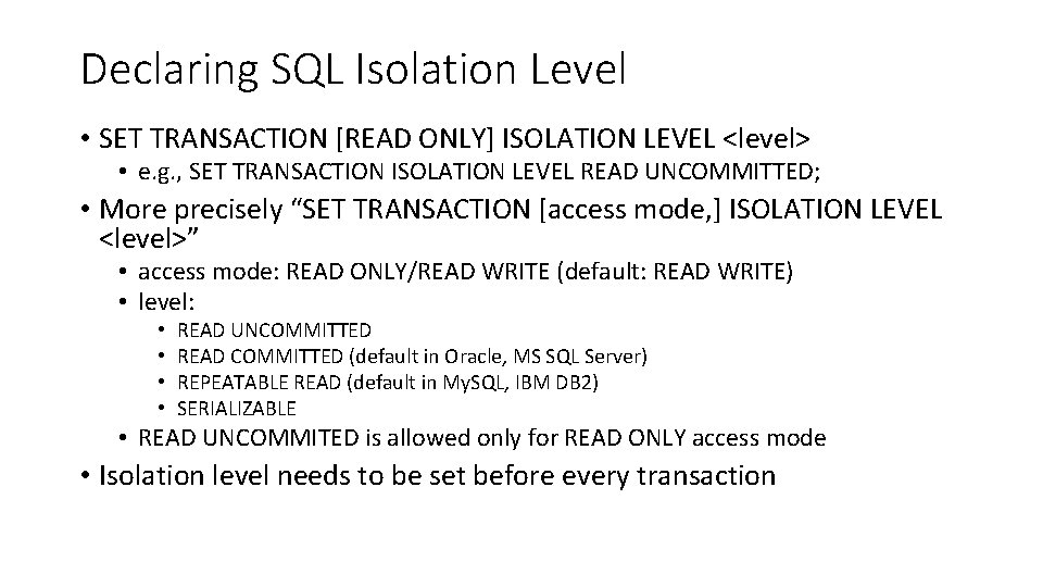 Declaring SQL Isolation Level • SET TRANSACTION [READ ONLY] ISOLATION LEVEL <level> • e.
