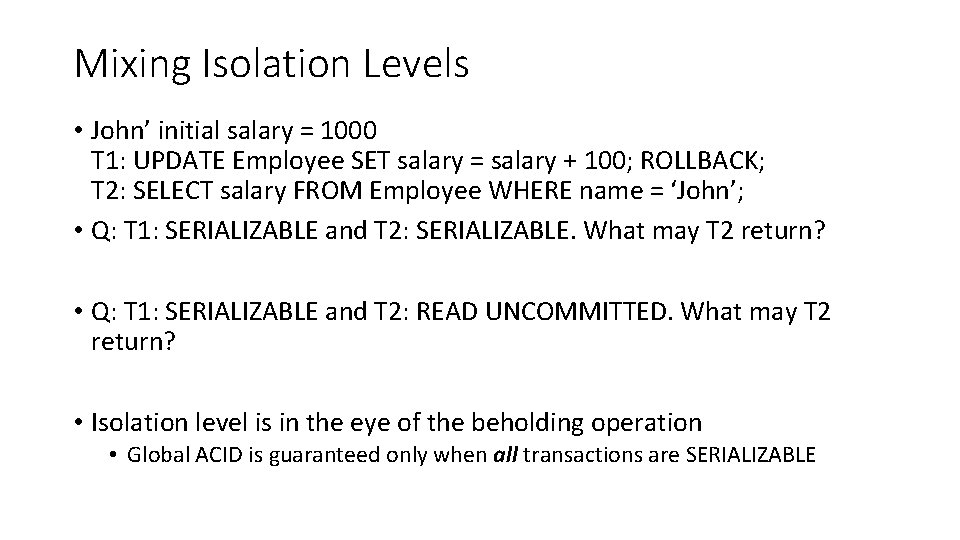 Mixing Isolation Levels • John’ initial salary = 1000 T 1: UPDATE Employee SET