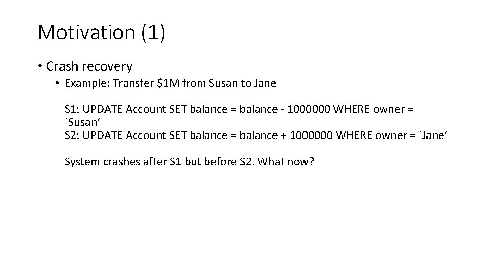 Motivation (1) • Crash recovery • Example: Transfer $1 M from Susan to Jane