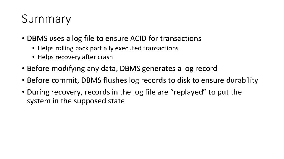 Summary • DBMS uses a log file to ensure ACID for transactions • Helps