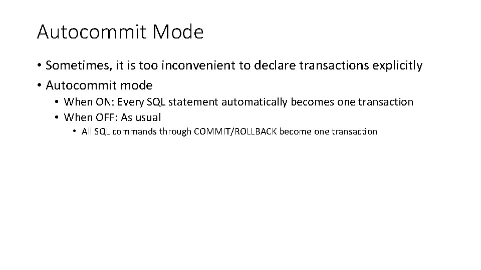 Autocommit Mode • Sometimes, it is too inconvenient to declare transactions explicitly • Autocommit