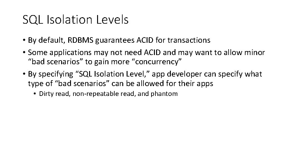 SQL Isolation Levels • By default, RDBMS guarantees ACID for transactions • Some applications