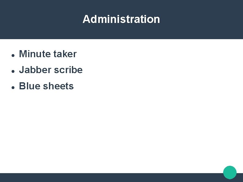 Administration Minute taker Jabber scribe Blue sheets 