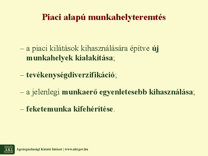 Piaci alapú munkahelyteremtés – a piaci kilátások kihasználására építve új munkahelyek kialakítása; – tevékenységdiverzifikáció;