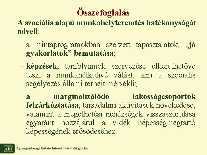 Összefoglalás A szociális alapú munkahelyteremtés hatékonyságát növeli: – a mintaprogramokban szerzett tapasztalatok, „jó gyakorlatok”