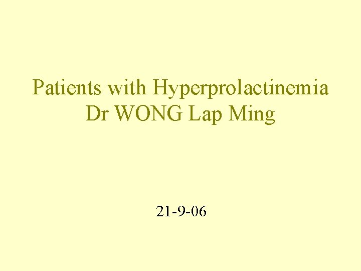 Patients with Hyperprolactinemia Dr WONG Lap Ming 21 -9 -06 