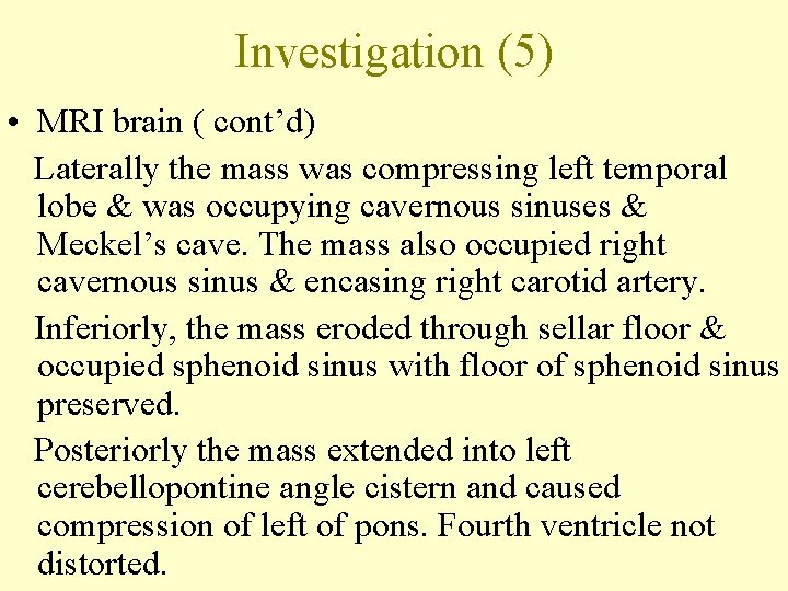 Investigation (5) • MRI brain ( cont’d) Laterally the mass was compressing left temporal