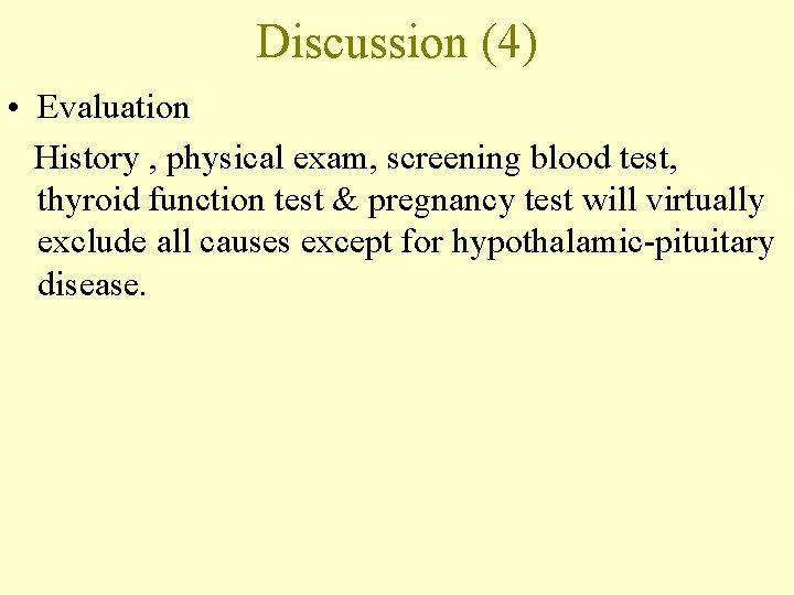 Discussion (4) • Evaluation History , physical exam, screening blood test, thyroid function test