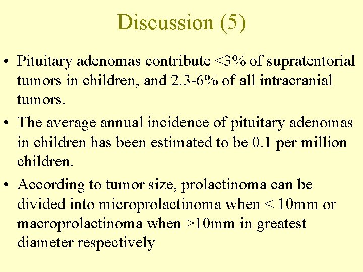 Discussion (5) • Pituitary adenomas contribute <3% of supratentorial tumors in children, and 2.