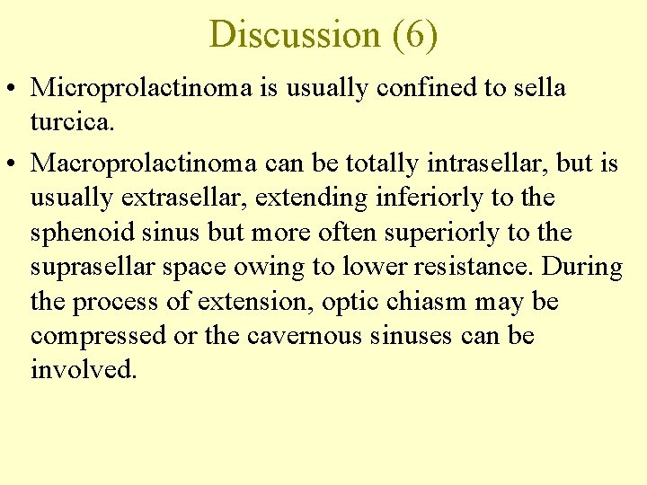 Discussion (6) • Microprolactinoma is usually confined to sella turcica. • Macroprolactinoma can be