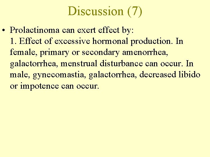 Discussion (7) • Prolactinoma can exert effect by: 1. Effect of excessive hormonal production.