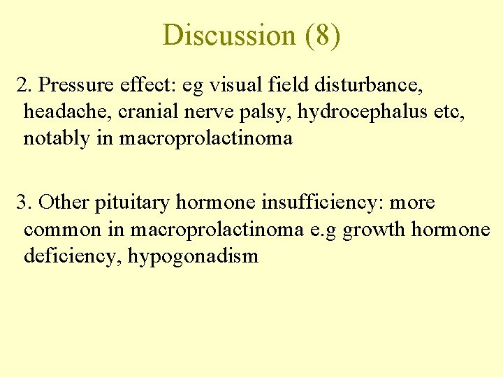 Discussion (8) 2. Pressure effect: eg visual field disturbance, headache, cranial nerve palsy, hydrocephalus