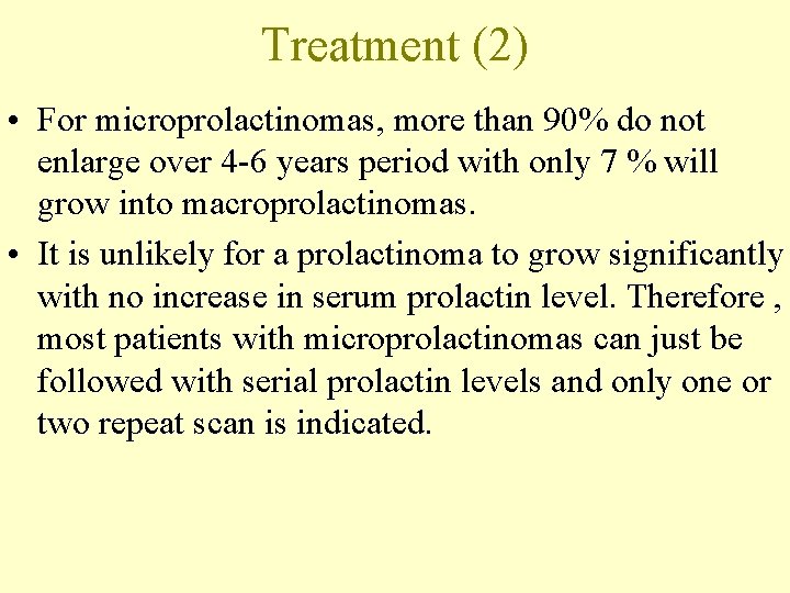 Treatment (2) • For microprolactinomas, more than 90% do not enlarge over 4 -6